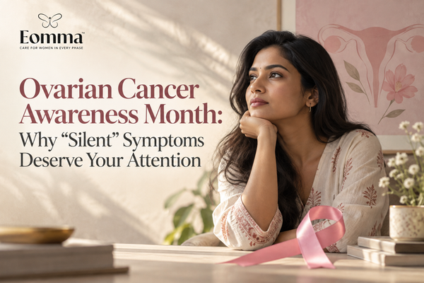 Ovarian Cancer Awareness Month: Why "Silent" Symptoms Deserve Your Attention